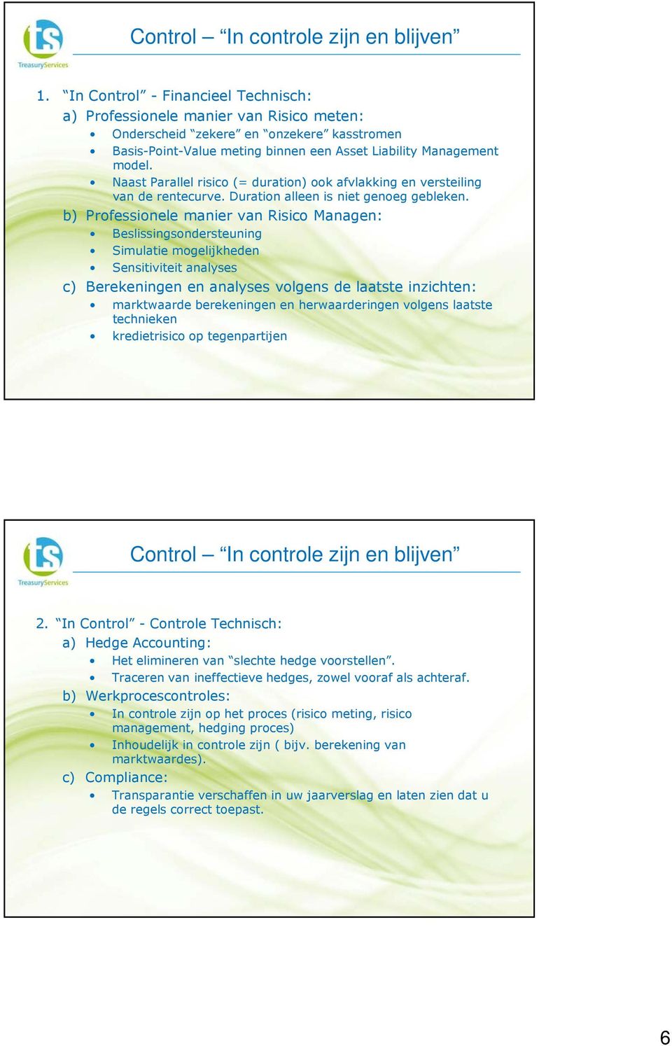 Naast Parallel risico (= duration) ook afvlakking en versteiling van de rentecurve. Duration alleen is niet genoeg gebleken.