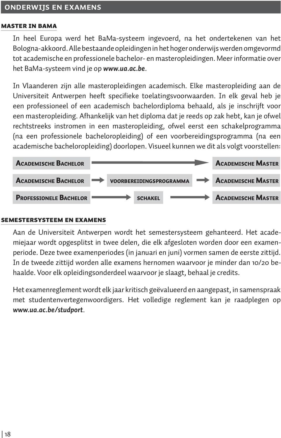 Elke masteropleiding aan de Universiteit Antwerpen heeft specifieke toelatingsvoorwaarden.