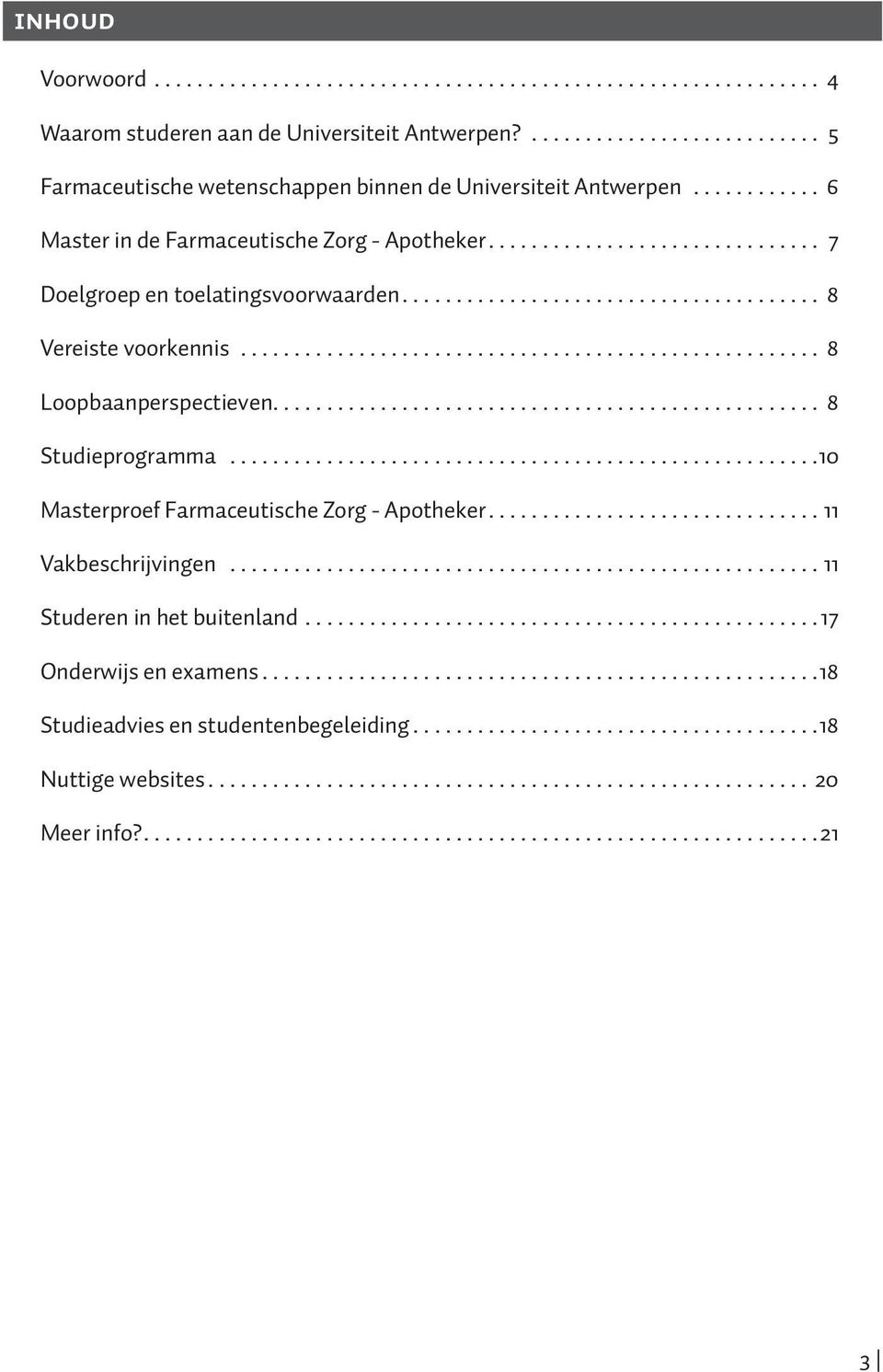 ..................................................... 8 Loopbaanperspectieven................................................... 8 Studieprogramma.......................................................10 Masterproef Farmaceutische Zorg - Apotheker.