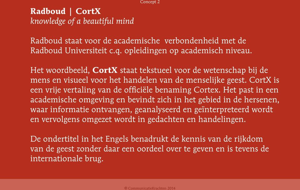 CortX is een vrije vertaling van de officiële benaming Cortex.