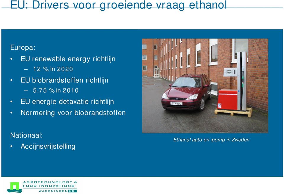 75 % in 2010 EU energie detaxatie richtlijn Normering voor