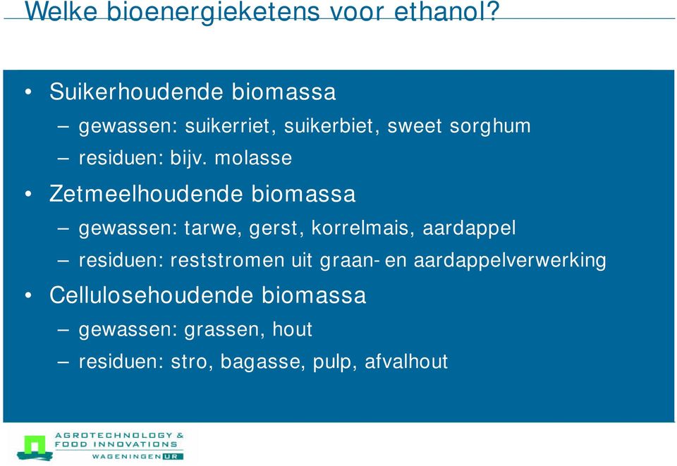 molasse Zetmeelhoudende biomassa gewassen: tarwe, gerst, korrelmais, aardappel