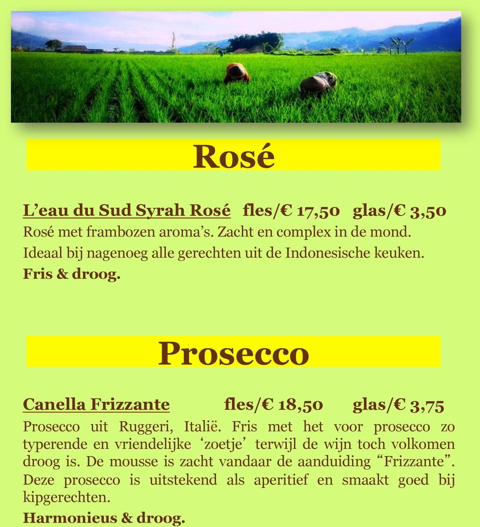 Prosecco Canella Frizzante fles/ 18,50 glas/ 3,75 Prosecco uit Ruggeri, Italië.