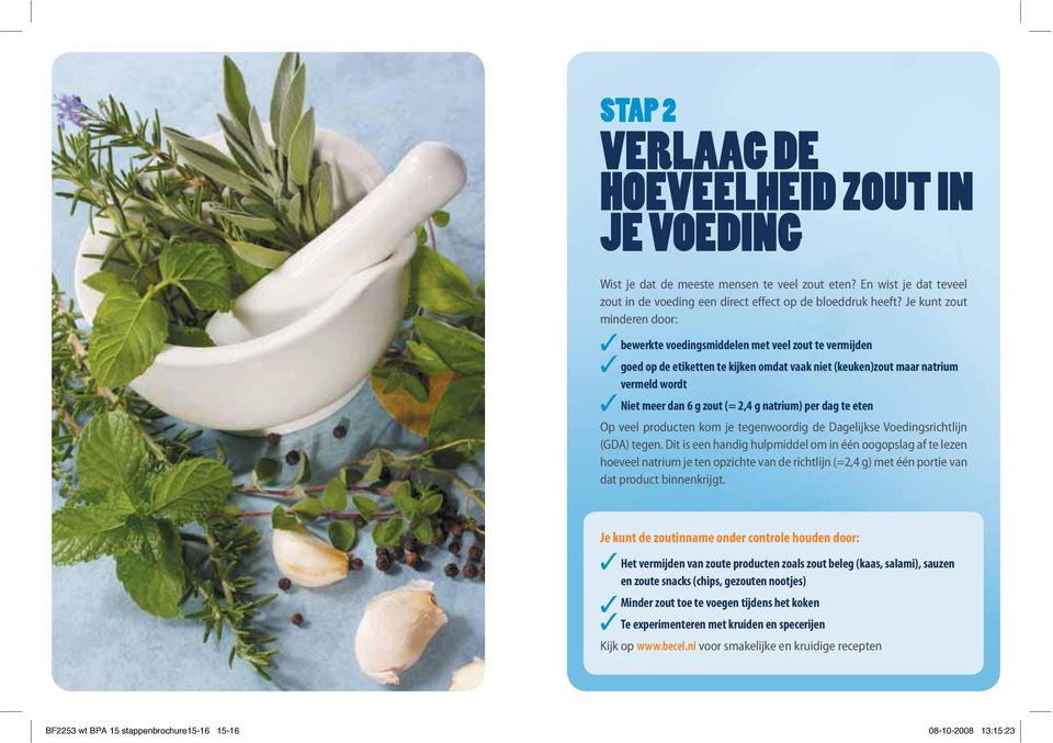 natrium) per dag te eten Op veel producten kom je tegenwoordig de Dagelijkse Voedingsrichtlijn (GDA) tegen.