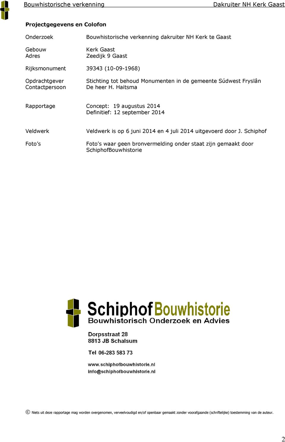 Haitsma Rapportage Concept: 19 augustus 2014 Definitief: 12 september 2014 Veldwerk Foto s Veldwerk is op 6 juni 2014 en 4 juli 2014 uitgevoerd door J.