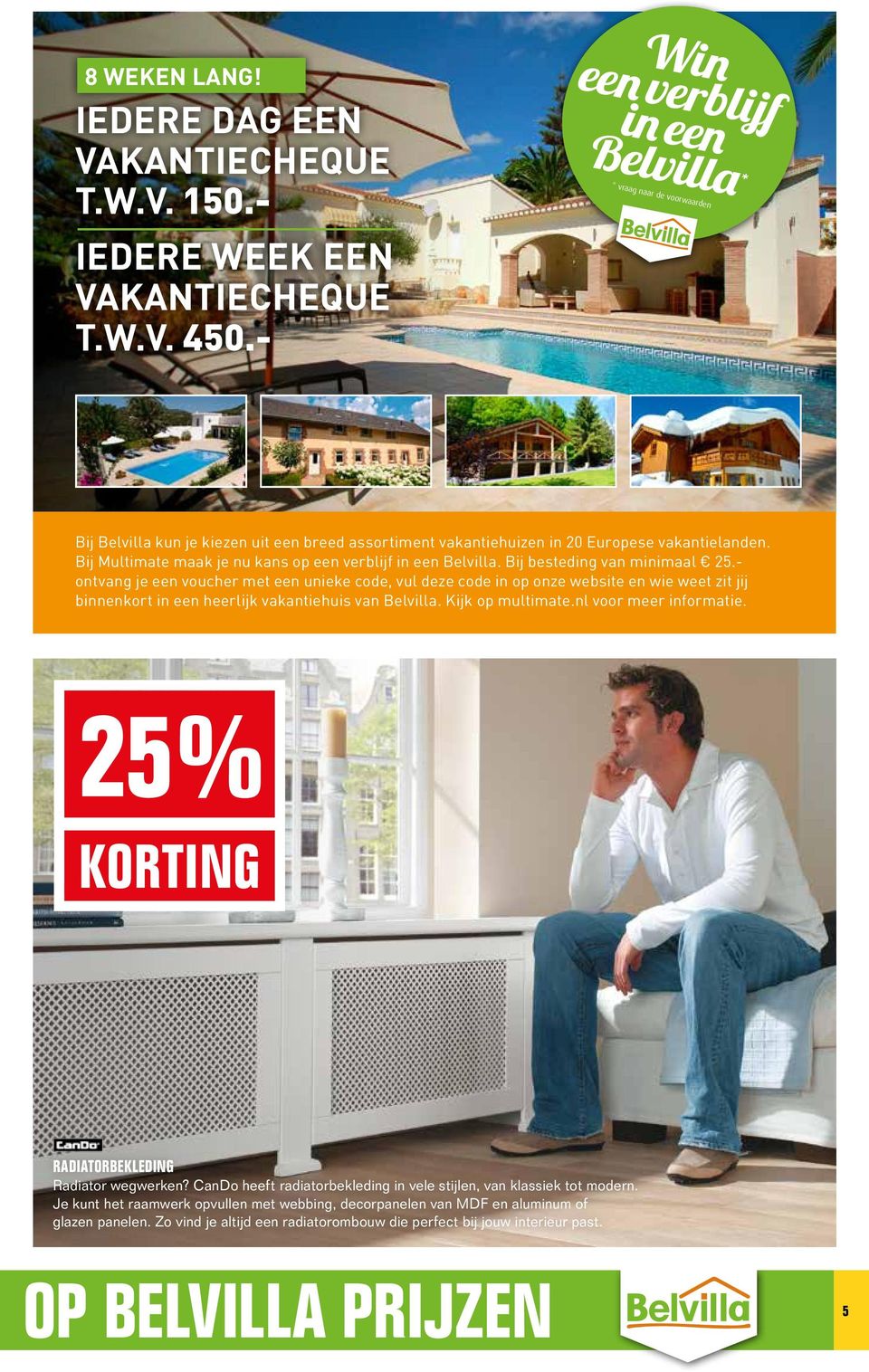 Bij besteding van minimaal 2 25.- ontvang je een voucher met een unieke code, vul deze code in op onze website en wie weet zit jij binnenkort in een heerlijk vakantiehuis van Belvilla.