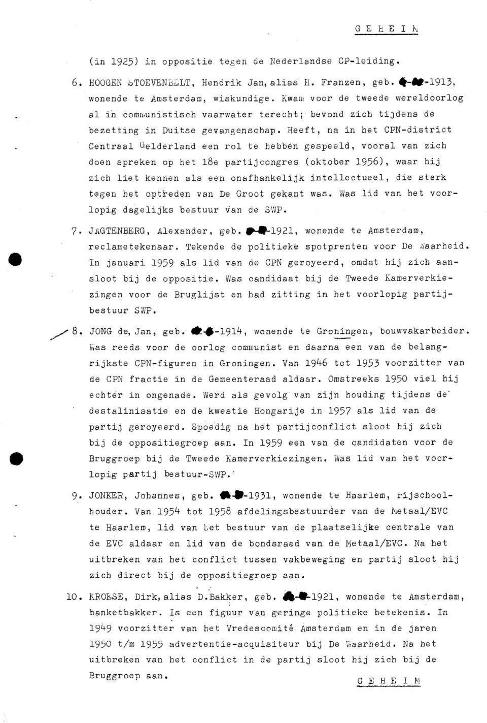 Heeft, na in het CPN-district Centraal üelderland een rol te hebben gespeeld, vooral van zich doen spreken op het l8e partijcongres (oktober 1956), waar hij zich liet kennen als een onafhankelijk