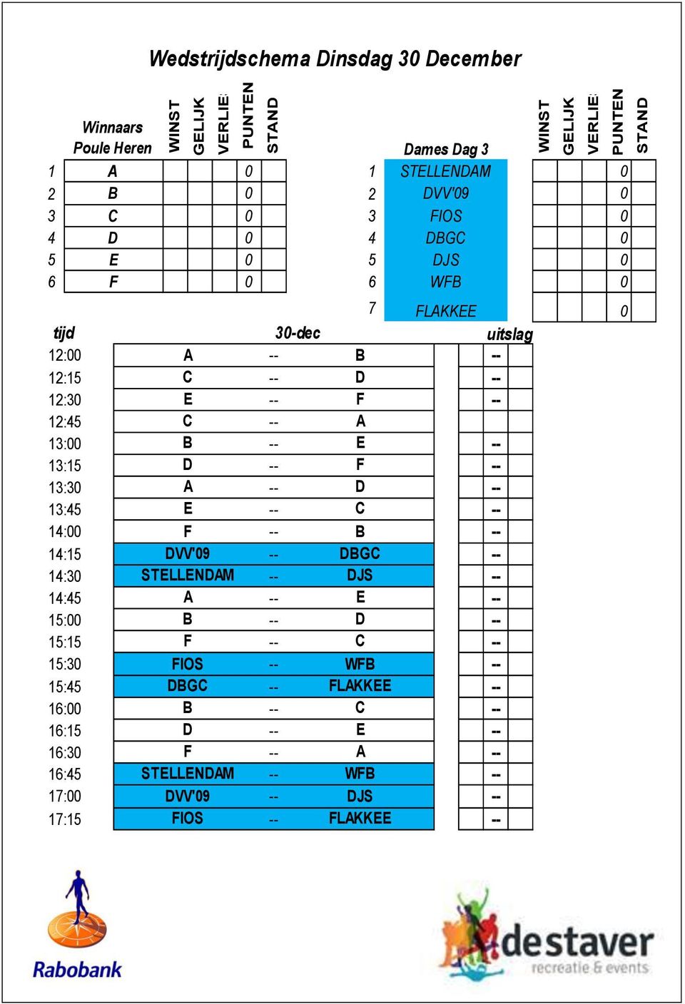 B A E 13:15 D F 13:3 A D 13:45 E C 14: F B 14:15 DVV'9 DBGC 14:3 STELLENDAM DJS 14:45 A E 15: B D 15:15 F C