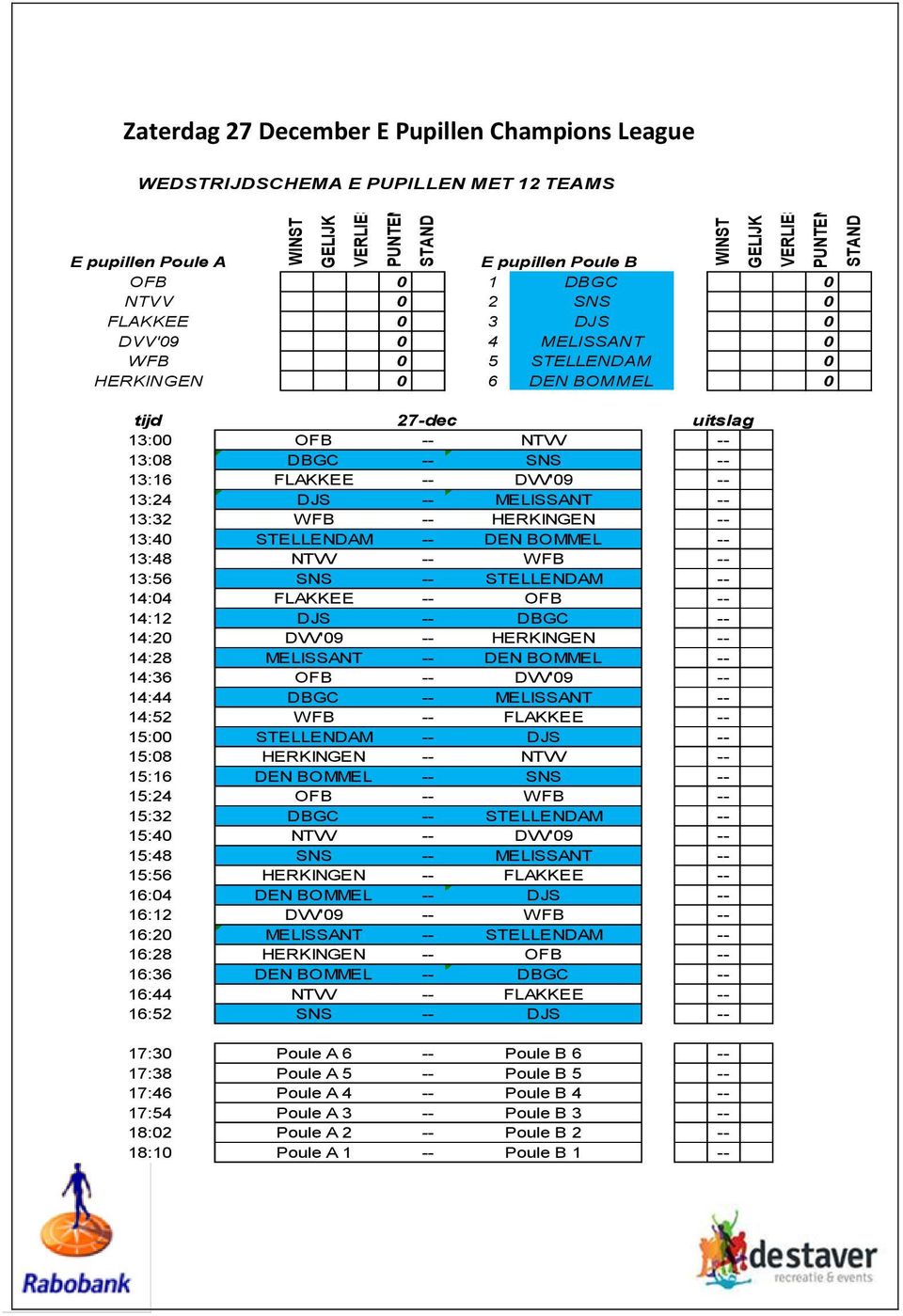 STELLENDAM 14:4 FLAKKEE OFB 14:12 DJS DBGC 14:2 DVV'9 HERKINGEN 14:28 MELISSANT DEN BOMMEL 14:36 OFB DVV'9 14:44 DBGC MELISSANT 14:52 WFB FLAKKEE 15: STELLENDAM DJS 15:8 HERKINGEN NTVV 15:16 DEN