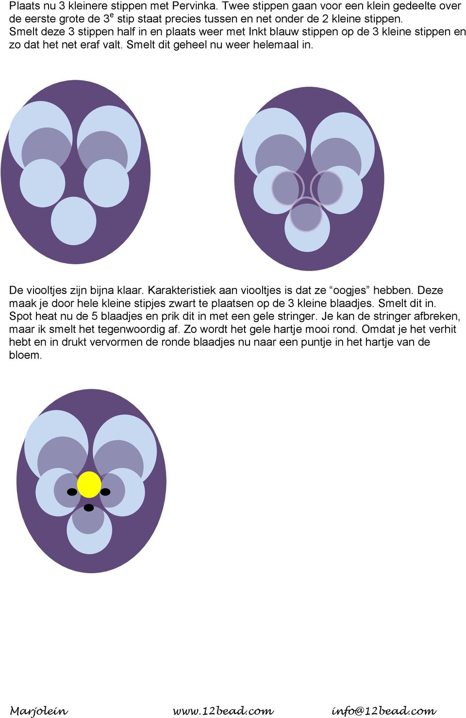 Karakteristiek aan viooltjes is dat ze oogjes hebben. Deze maak je door hele kleine stipjes zwart te plaatsen op de 3 kleine blaadjes. Smelt dit in.
