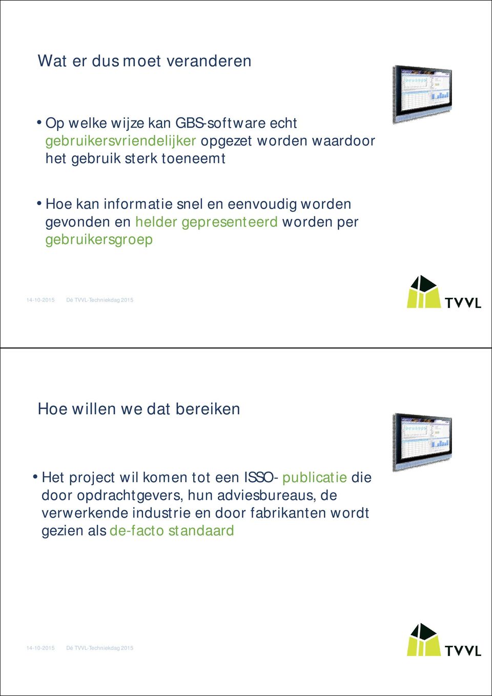 gepresenteerd worden per gebruikersgroep Hoe willen we dat bereiken Het project wil komen tot een ISSO-