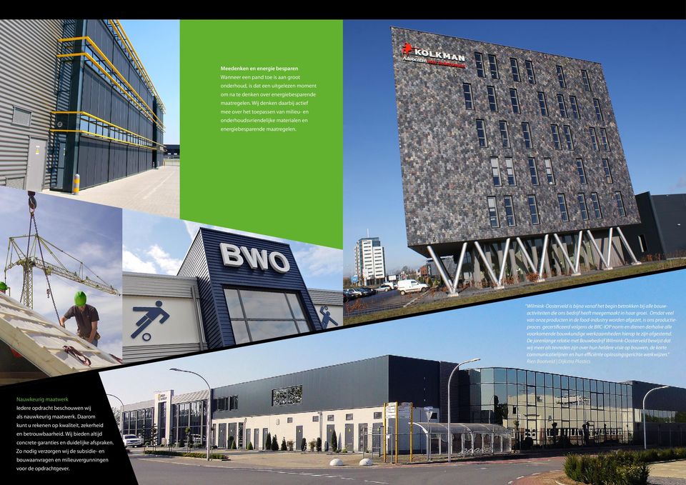 Wilmink-Oosterveld is bijna vanaf het begin betrokken bij alle bouwactiviteiten die ons bedrijf heeft meegemaakt in haar groei.
