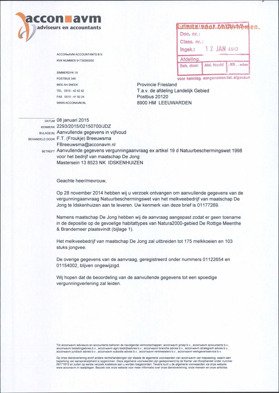 af DSitftfrti'ftn Doe. nr.: Class, nr.: Ingek.: Provincie Friesland T.a.v. de afdeling Landelijk Gebied Postbus 20120 8900 HM LEEUWARDEN 1 2 JAN iuo Afdeling. Beh. door: Afd. Hoofd l,.w B.