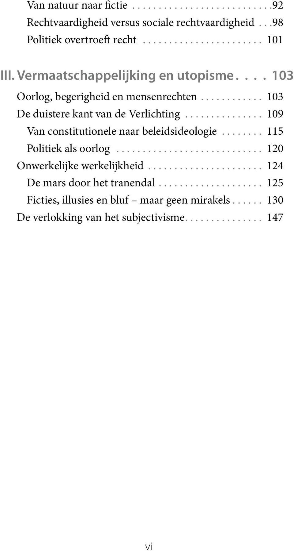 .............. 109 Van constitutionele naar beleidsideologie... 115 Politiek als oorlog............................ 120 Onwerkelijke werkelijkheid.