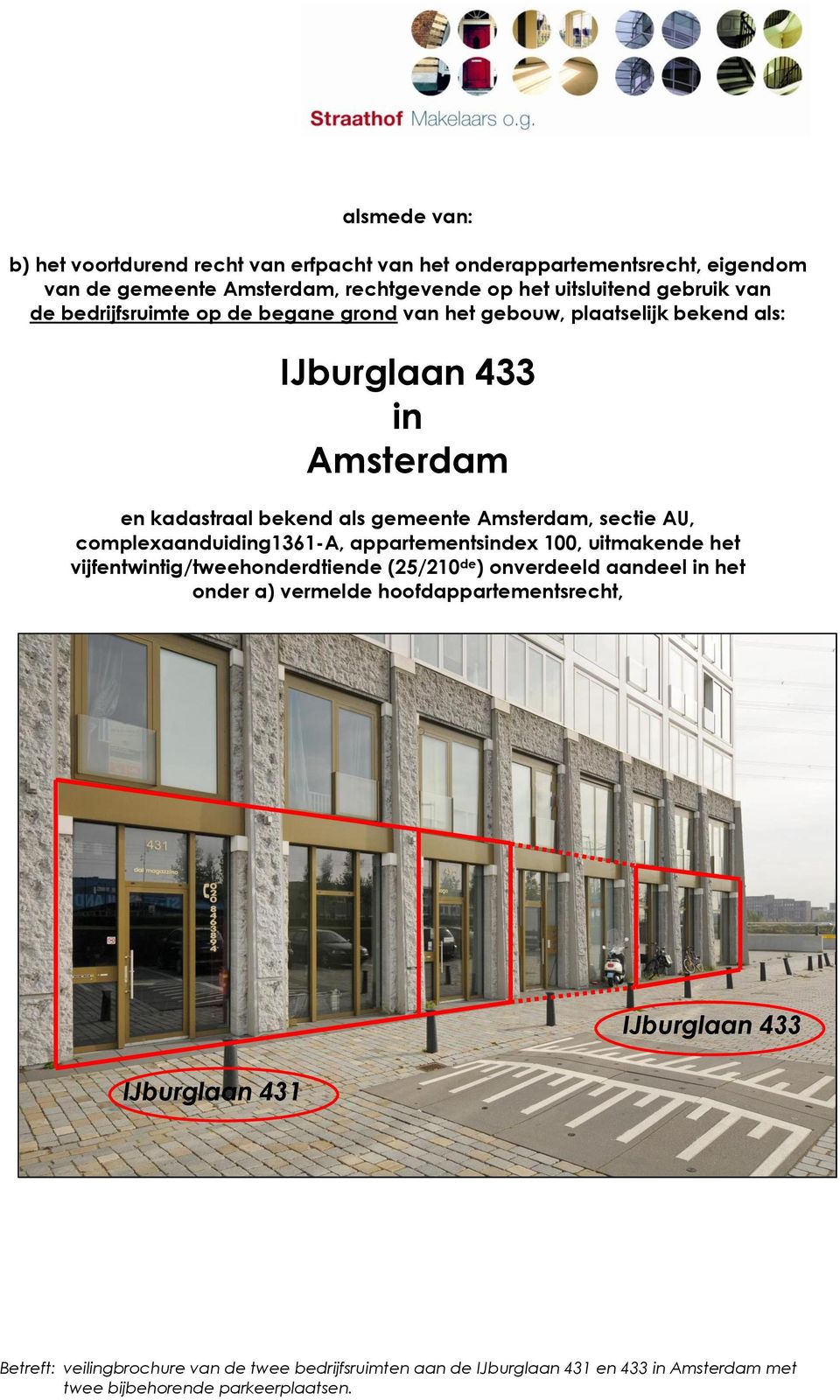 Amsterdam en kadastraal bekend als gemeente Amsterdam, sectie AU, complexaanduiding1361-a, appartementsindex 100, uitmakende het