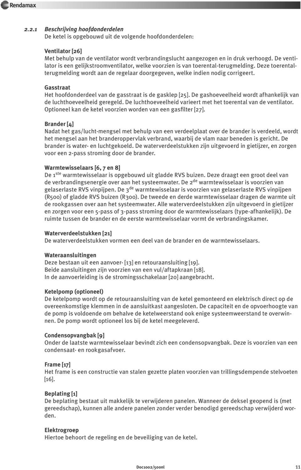 Gasstraat Het hoofdonderdeel van de gasstraat is de gasklep [25]. De gashoeveelheid wordt afhankelijk van de luchthoeveelheid geregeld.