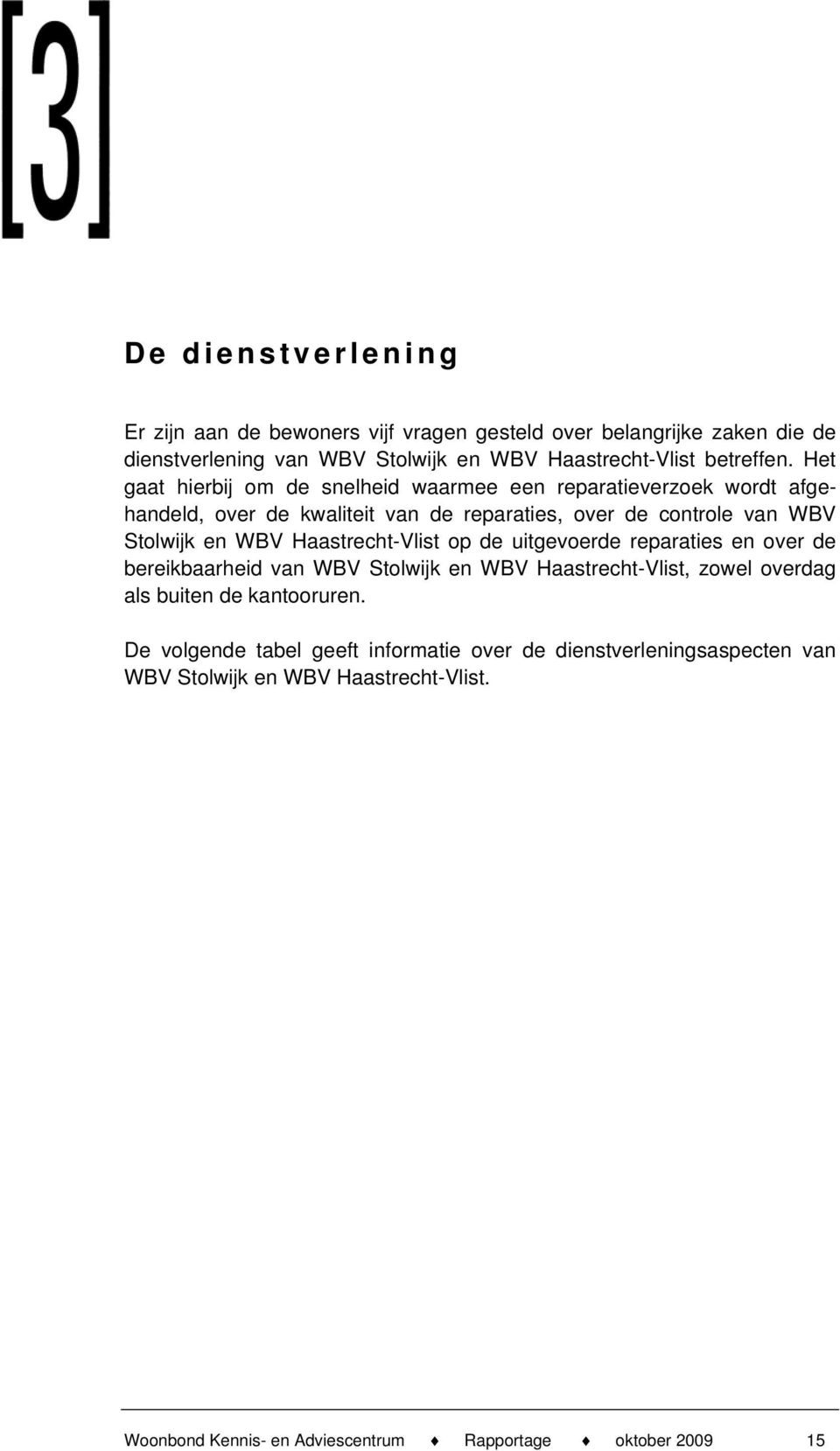 Haastrecht-Vlist op de uitgevoerde reparaties en over de bereikbaarheid van WBV Stolwijk en WBV Haastrecht-Vlist, zowel overdag als buiten de kantooruren.