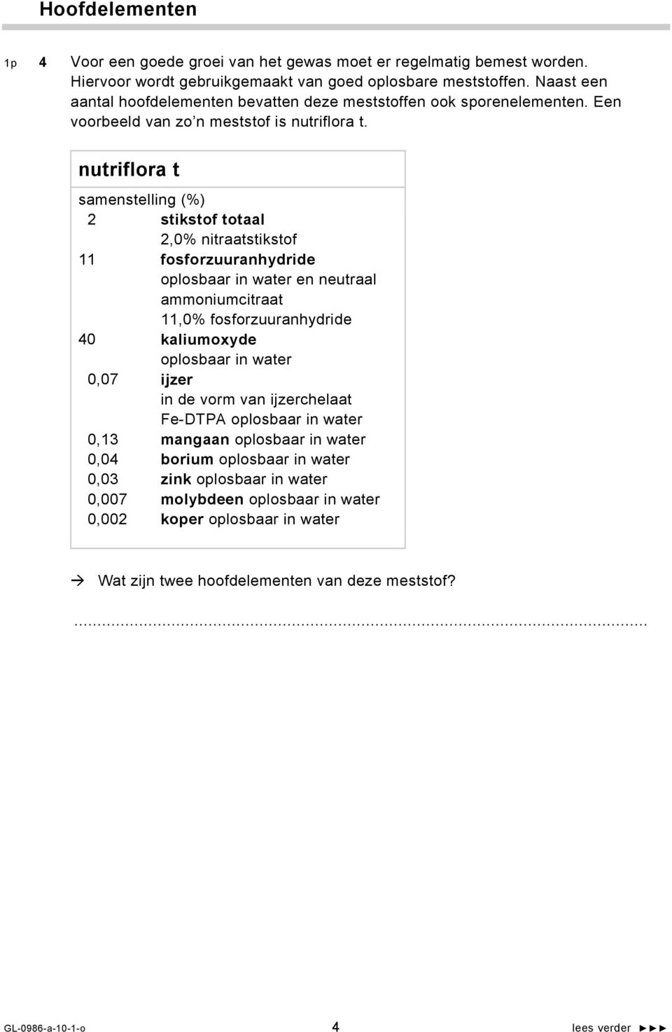 nutriflora t samenstelling (%) 2 11 40 0,07 0,13 0,04 0,03 0,007 0,002 stikstof totaal 2,0% nitraatstikstof fosforzuuranhydride oplosbaar in water en neutraal ammoniumcitraat 11,0%