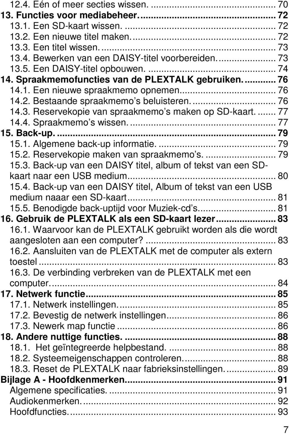 ... 77 14.4. Spraakmemo s wissen.... 77 15. Back-up.... 79 15.1. Algemene back-up informatie.... 79 15.2. Reservekopie maken van spraakmemo s.... 79 15.3.