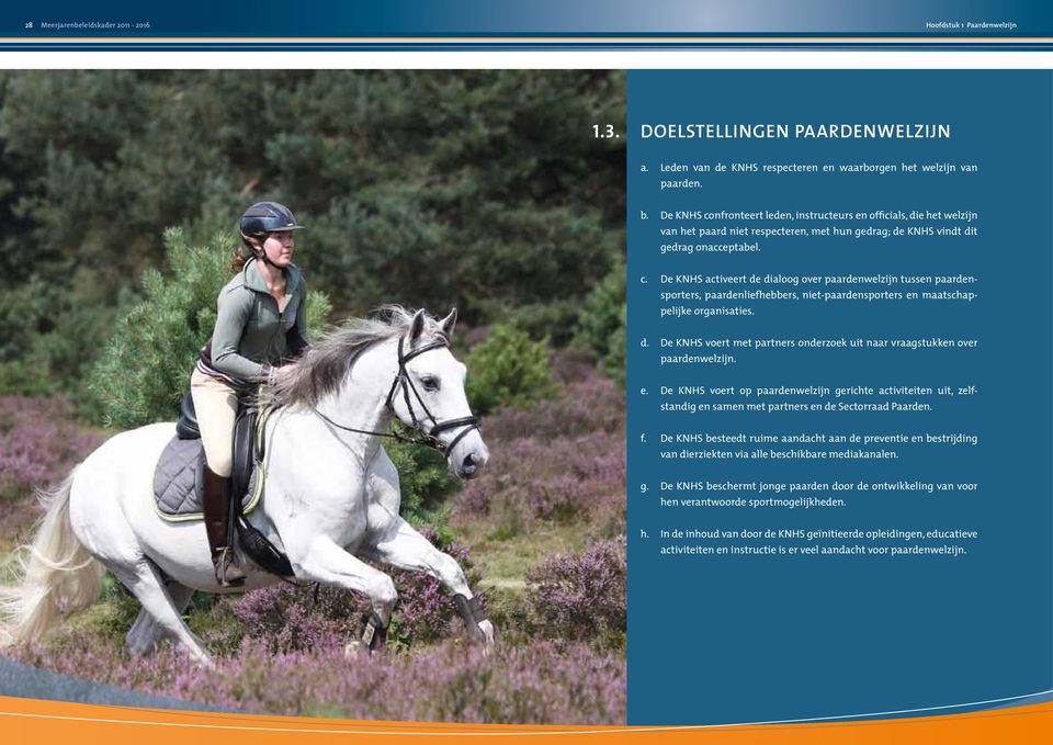 2 9 d. De KNHS voert met partners onderzoek uit naar vraagstukken over paardenwelzijn. e.