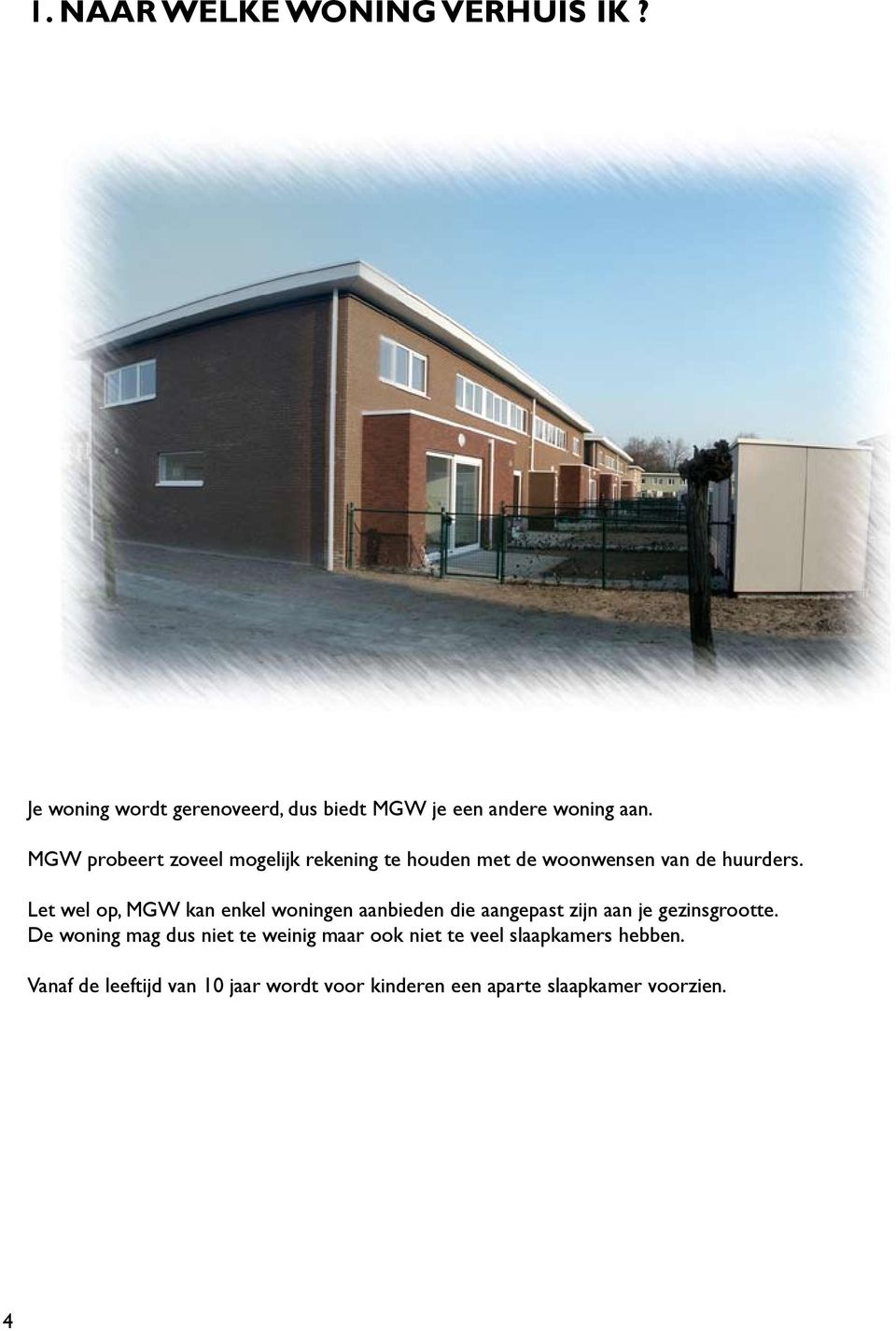 Let wel op, MGW kan enkel woningen aanbieden die aangepast zijn aan je gezinsgrootte.