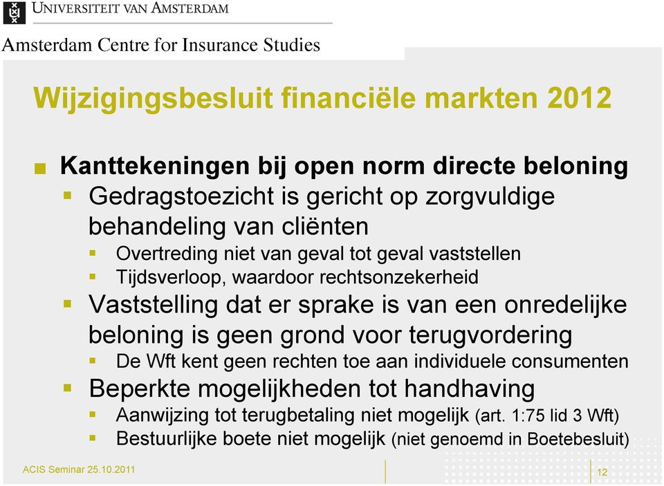 beloning is geen grond voor terugvordering De Wft kent geen rechten toe aan individuele consumenten Beperkte mogelijkheden tot