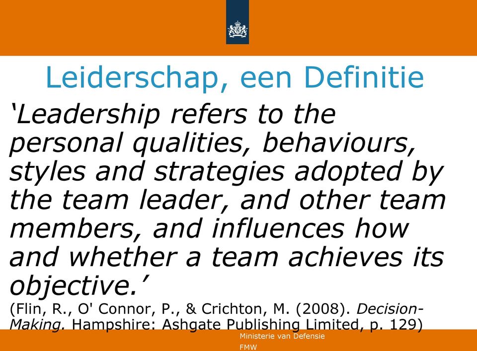 influences how and whether a team achieves its objective. (Flin, R., O' Connor, P.