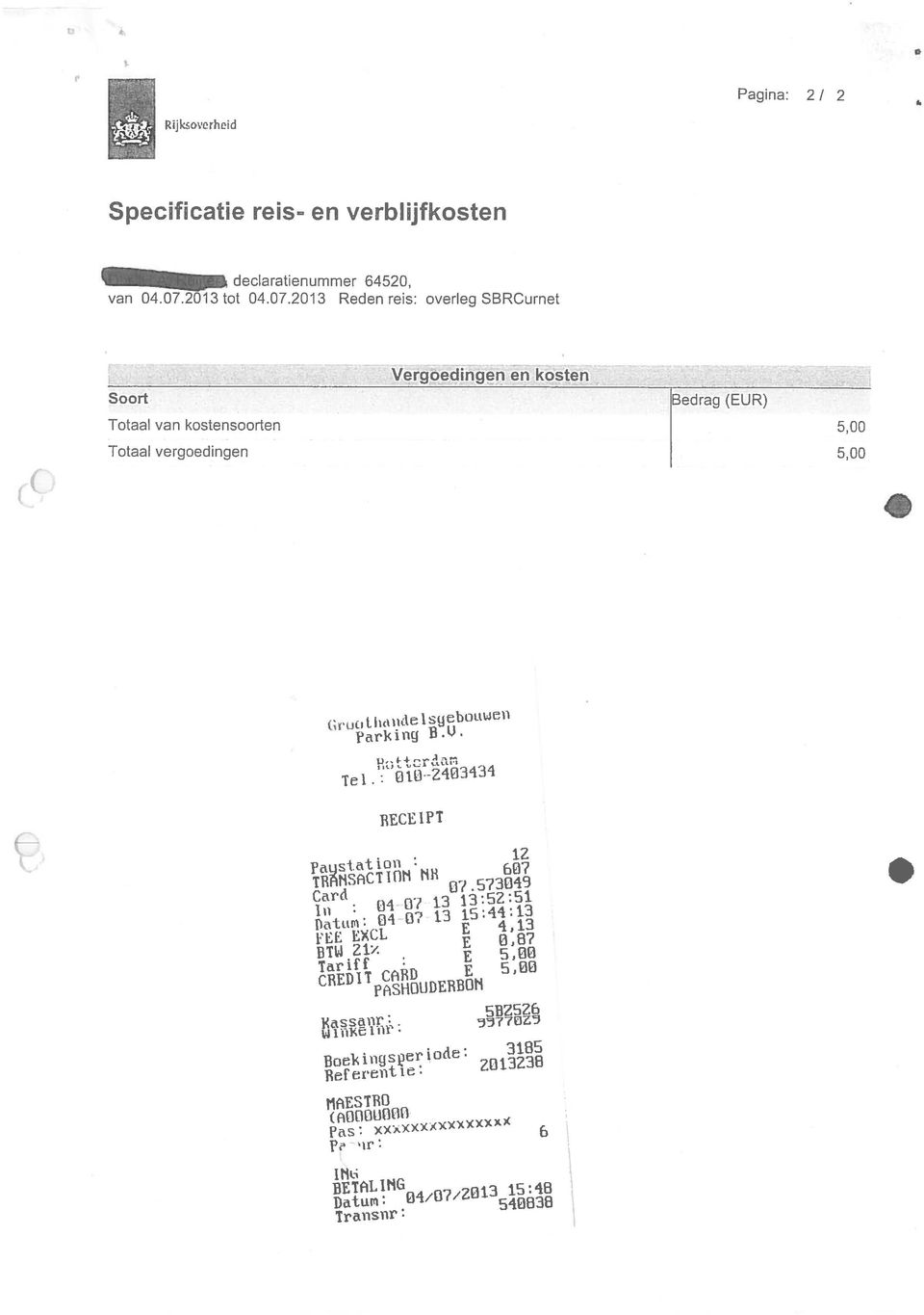 2013 Reden reis: overleg SBRCurnet Soort Totaal van kostensoorten Totaal vergoedingen Vergoedingen en kosten Bedrag (EUR) 5,00 5,00 (irun hude t