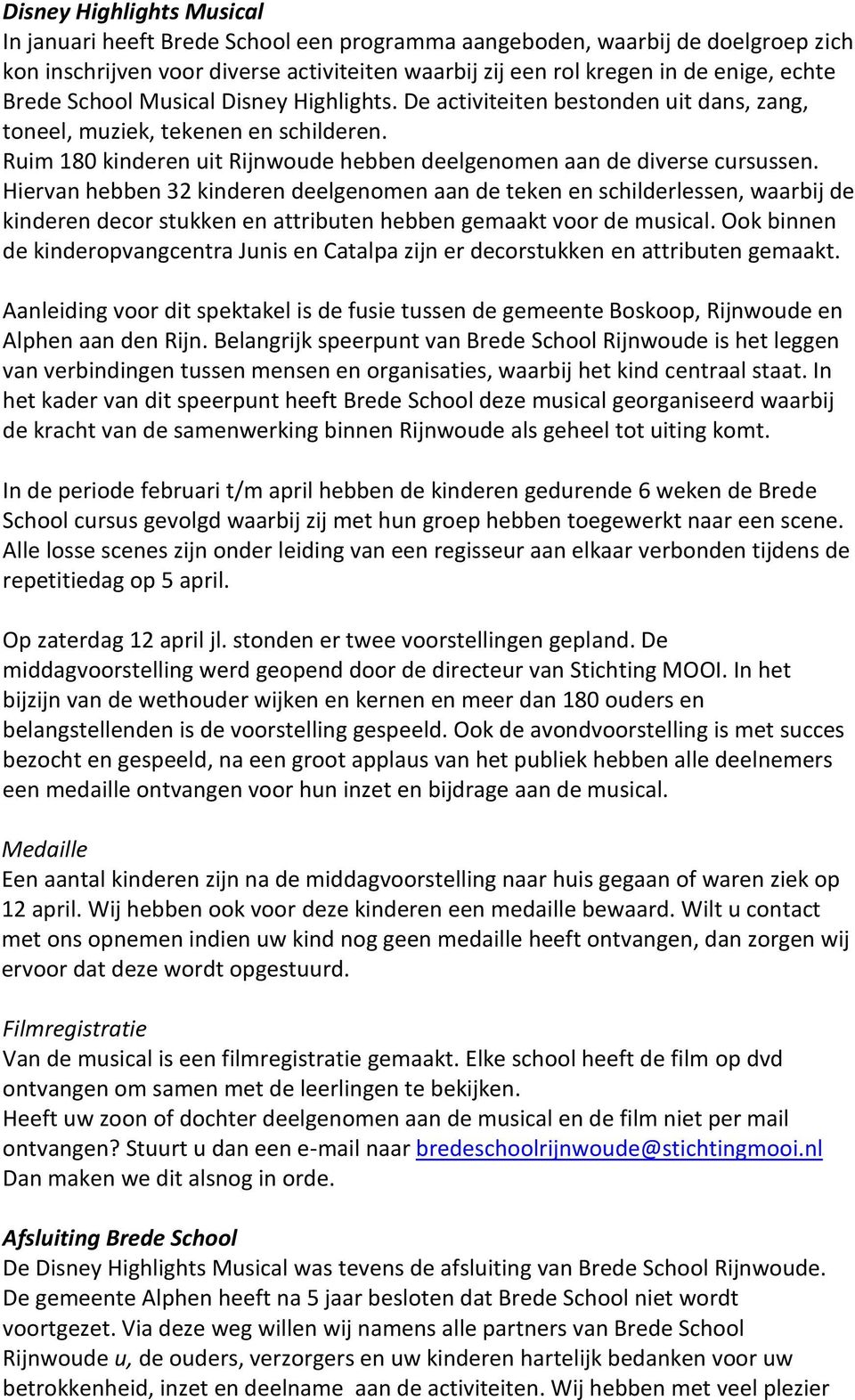 Hiervan hebben 32 kinderen deelgenomen aan de teken en schilderlessen, waarbij de kinderen decor stukken en attributen hebben gemaakt voor de musical.