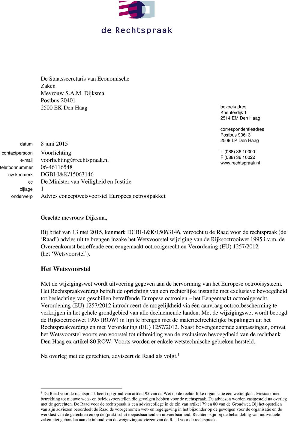 nl DGBI-I&K/15063146 De Minister van Veiligheid en Justitie Advies conceptwetsvoorstel Europees octrooipakket bezoekadres Kneuterdijk 1 2514 EM Den Haag correspondentieadres Postbus 90613 2509 LP Den