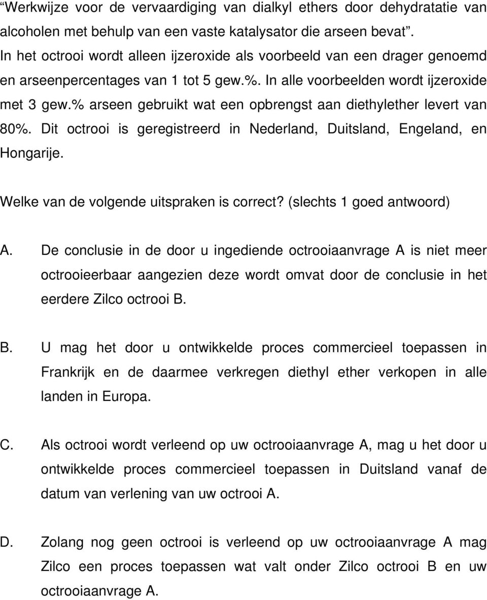 % arseen gebruikt wat een opbrengst aan diethylether levert van 80%. Dit octrooi is geregistreerd in Nederland, Duitsland, Engeland, en Hongarije. Welke van de volgende uitspraken is correct?