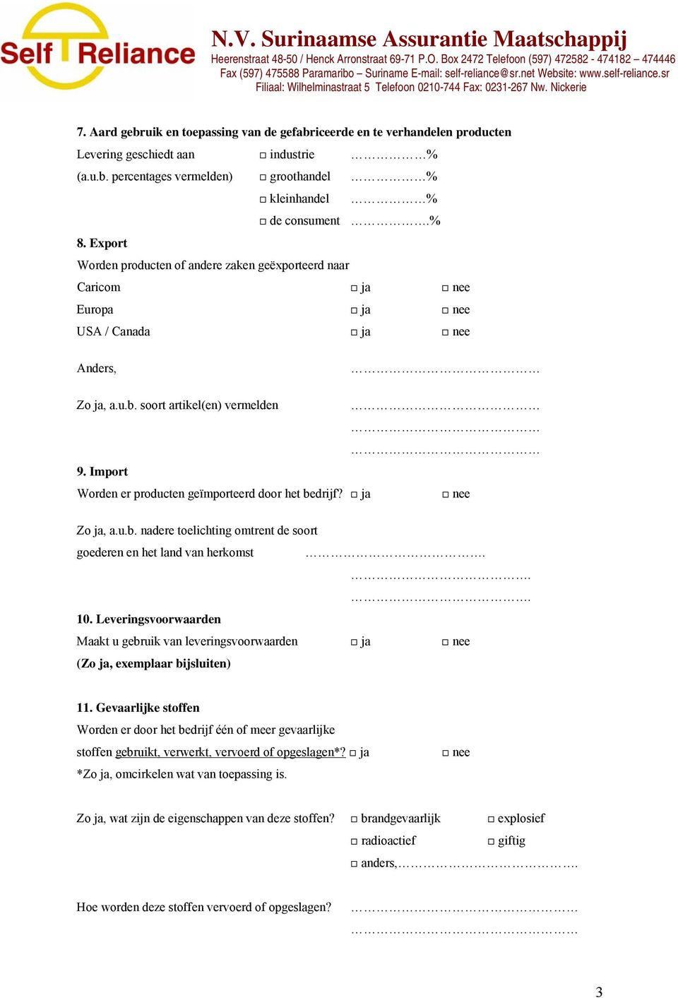 Import Worden er producten geïmporteerd door het bedrijf? ja Zo ja, a.u.b. nadere toelichting omtrent de soort goederen en het land van herkomst... 10.