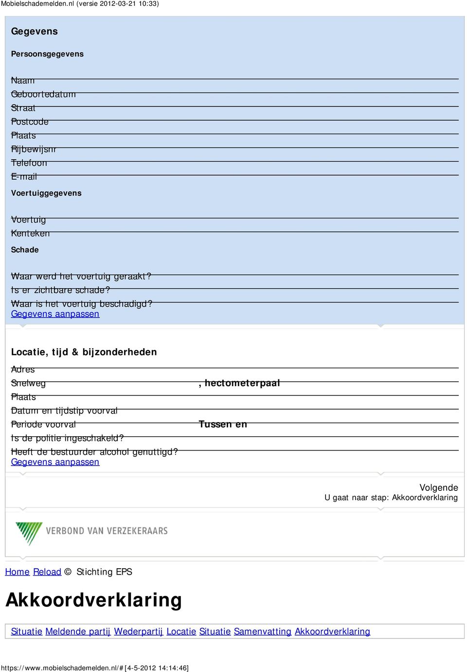 Gegevens aanpassen Locatie, tijd & bijzonderheden Adres Snelweg Plaats Datum en tijdstip voorval Periode voorval Is de politie