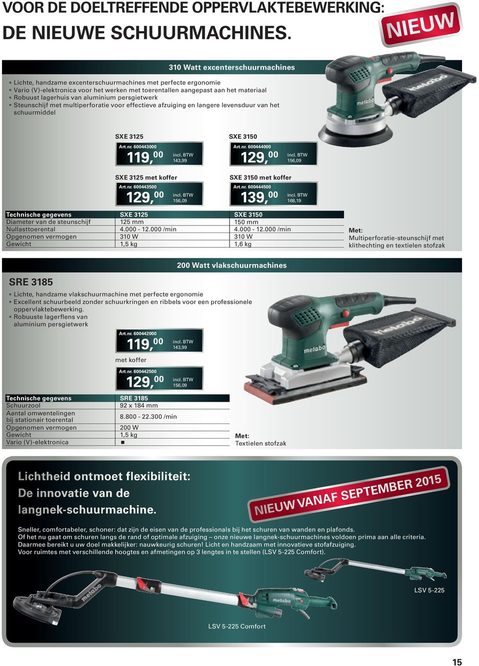 lagerhuis van aluminium persgietwerk n Steunschijf met multiperforatie voor effectieve afzuiging en langere levensduur van het schuurmiddel SXE 3125 SXE 3150 Art.nr. 600443000 119, 00 incl.