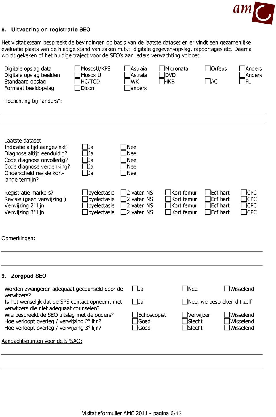 Digitale opslag data MososU/KPS Astraia Micronatal Orfeus Anders Digitale opslag beelden Mosos U Astraia DVD Anders Standaard opslag HC/TCD WK 4KB AC FL Formaat beeldopslag Dicom anders Toelichting