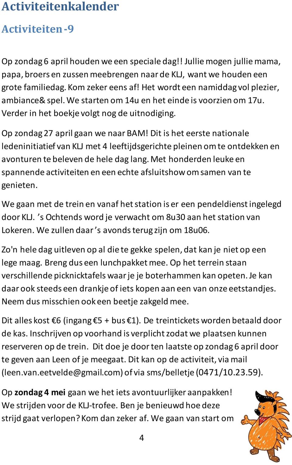 Op zondag 27 april gaan we naar BAM! Dit is het eerste nationale ledeninitiatief van KLJ met 4 leeftijdsgerichte pleinen om te ontdekken en avonturen te beleven de hele dag lang.