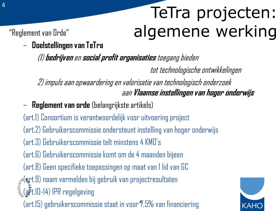 onderzoek aan Vlaamse instellingen van hoger onderwijs Reglement van orde (belangrijkste artikels) (art.1) Consortium is verantwoordelijk voor uitvoering project (art.