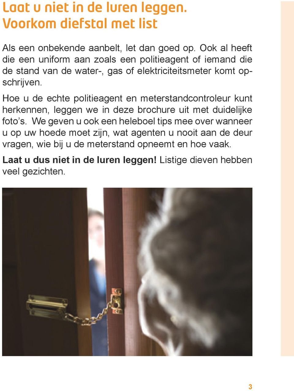 Hoe u de echte politieagent en meterstandcontroleur kunt herkennen, leggen we in deze brochure uit met duidelijke foto s.