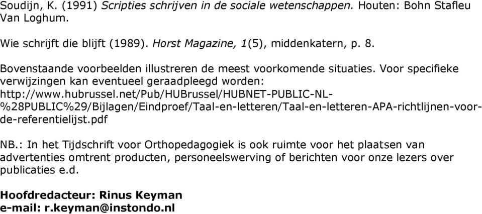 net/pub/hubrussel/hubnet-public-nl- %28PUBLIC%29/Bijlagen/Eindproef/Taal-en-letteren/Taal-en-letteren-APA-richtlijnen-voorde-referentielijst.pdf NB.