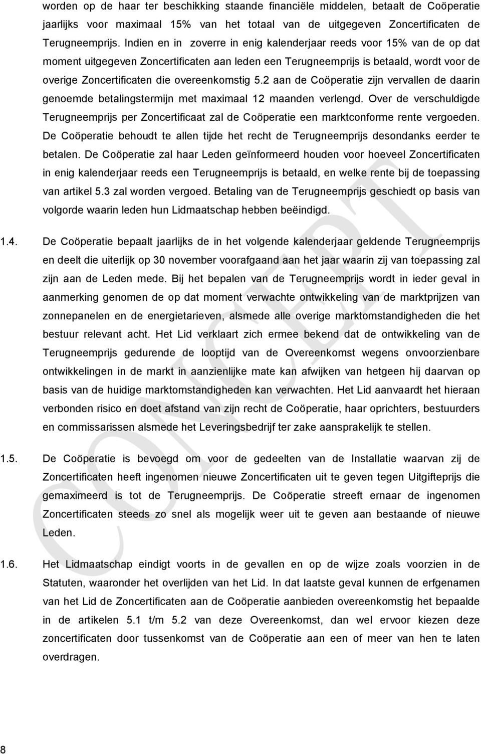 overeenkomstig 5.2 aan de Coöperatie zijn vervallen de daarin genoemde betalingstermijn met maximaal 12 maanden verlengd.