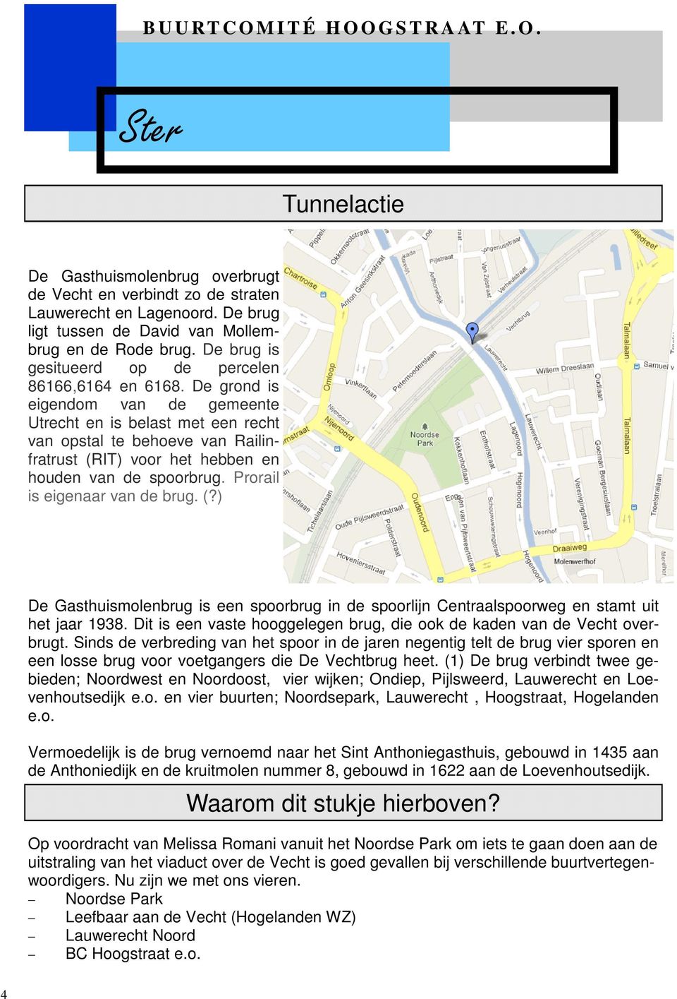De grond is eigendom van de gemeente Utrecht en is belast met een recht van opstal te behoeve van Railinfratrust (R
