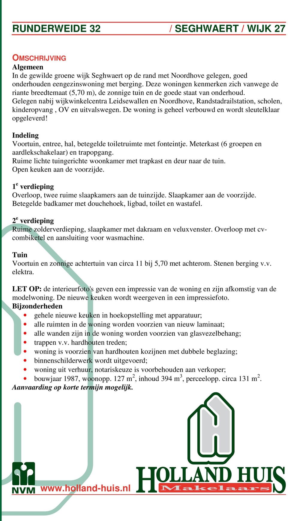 Gelegen nabij wijkwinkelcentra Leidsewallen en Noordhove, Randstadrailstation, scholen, kinderopvang, OV en uitvalswegen. De woning is geheel verbouwd en wordt sleutelklaar opgeleverd!