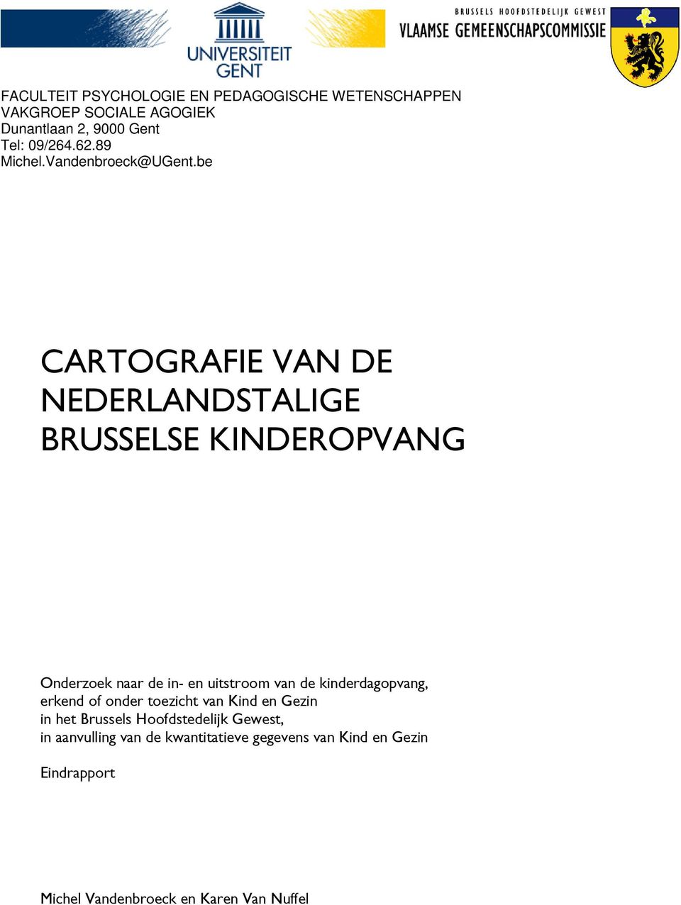 be CARTOGRAFIE VAN DE NEDERLANDSTALIGE BRUSSELSE KINDEROPVANG Onderzoek naar de in- en uitstroom van de