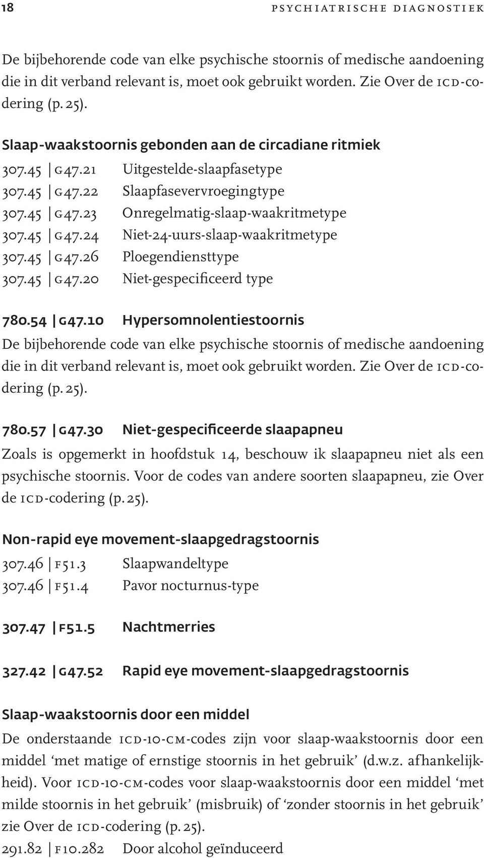 45 g47.26 Ploegendiensttype 307.45 g47.20 Niet-gespecificeerd type 780.54 G47.