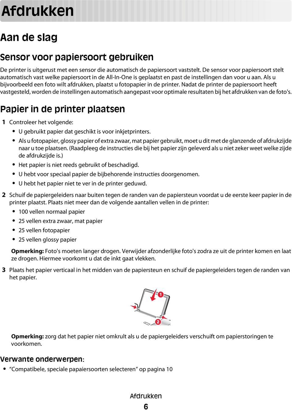 Als u bijvoorbeeld een foto wilt afdrukken, plaatst u fotopapier in de printer.