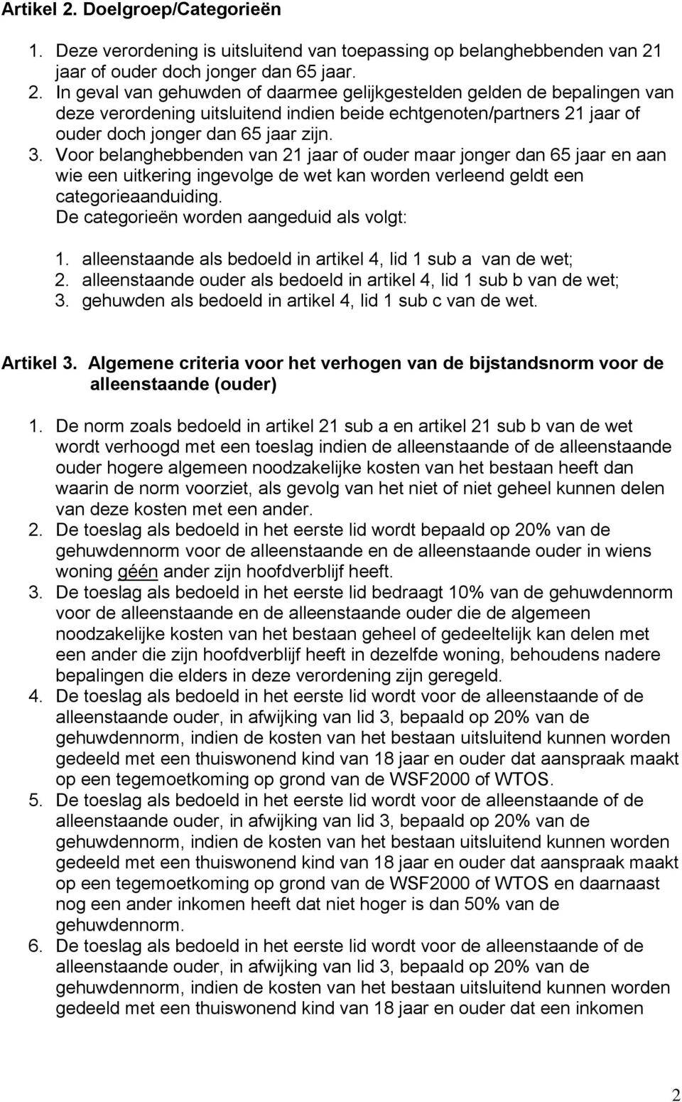 De categorieën worden aangeduid als volgt: 1. alleenstaande als bedoeld in artikel 4, lid 1 sub a van de wet; 2. alleenstaande ouder als bedoeld in artikel 4, lid 1 sub b van de wet; 3.