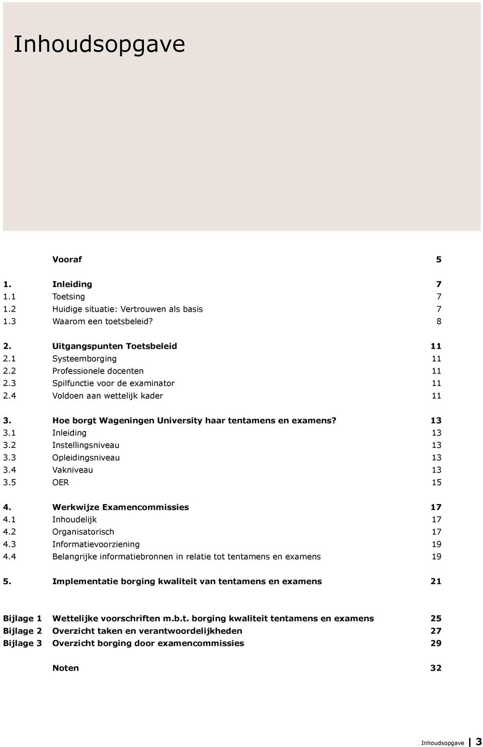 2 Instellingsniveau 13 3.3 Opleidingsniveau 13 3.4 Vakniveau 13 3.5 OER 15 4. Werkwijze Examencommissies 17 4.1 Inhoudelijk 17 4.2 Organisatorisch 17 4.3 Informatievoorziening 19 4.