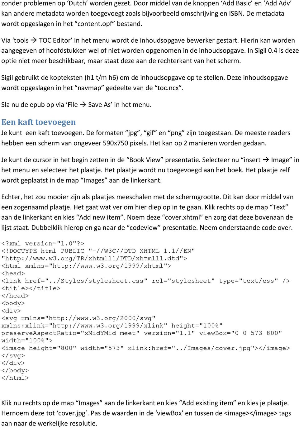 Hierin kan worden aangegeven of hoofdstukken wel of niet worden opgenomen in de inhoudsopgave. In Sigil 0.4 is deze optie niet meer beschikbaar, maar staat deze aan de rechterkant van het scherm.