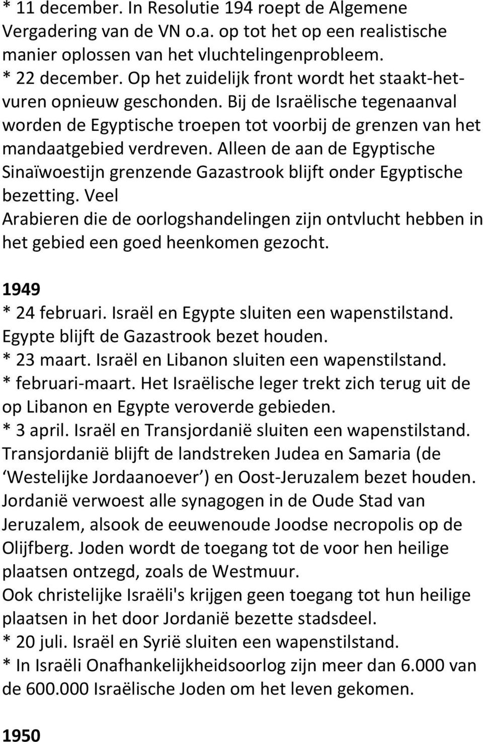 Alleen de aan de Egyptische Sinaïwoestijn grenzende Gazastrook blijft onder Egyptische bezetting.