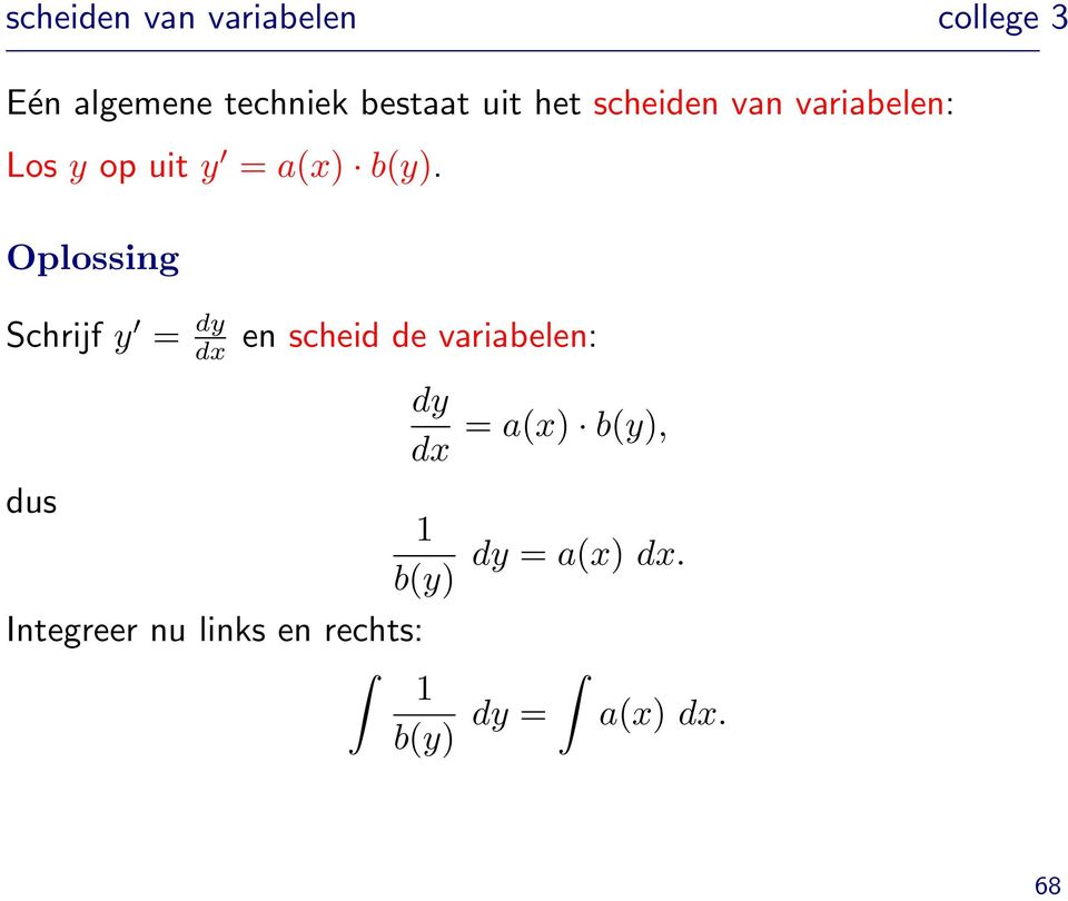 Oplossing Schrijf y = dy dx en scheid de variabelen: dus dy dx 1